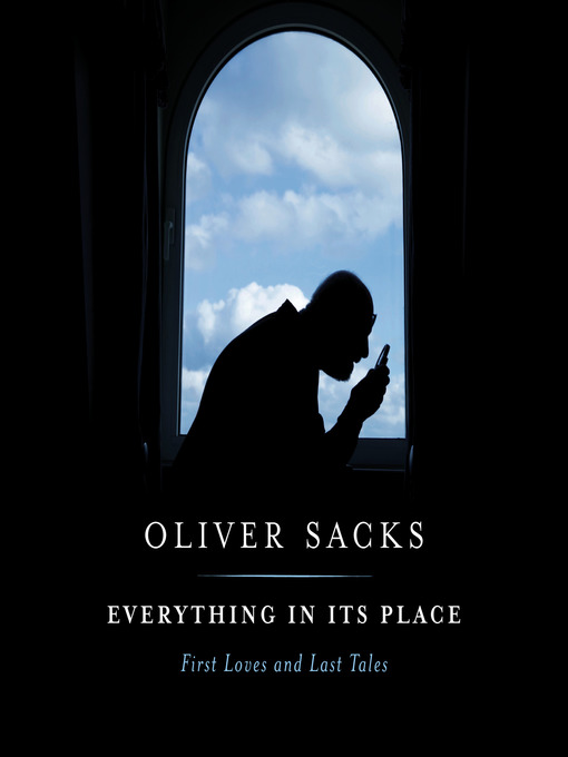 Title details for Everything in Its Place by Oliver Sacks - Available